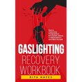 Gaslighting Recovery Workbook: How to Overcome Manipulation, Narcissistic Abuse, Codependency, and Heal Yourself