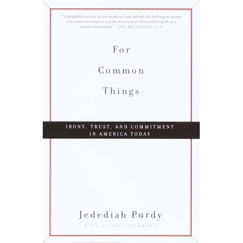 For Common Things: Irony, Trust, and Commitment in America Today