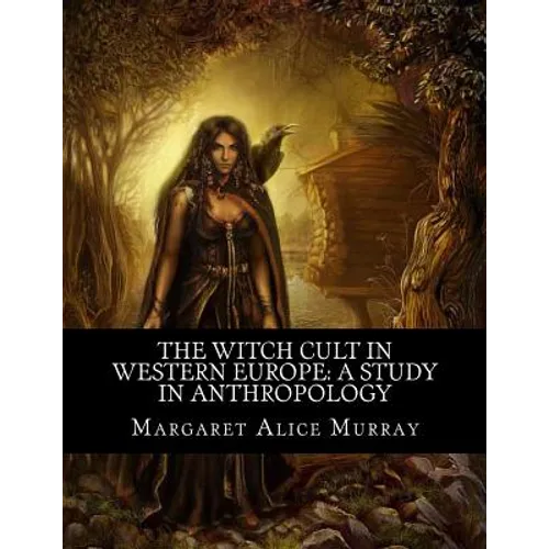 The Witch Cult in Western Europe: A Study in Anthropology