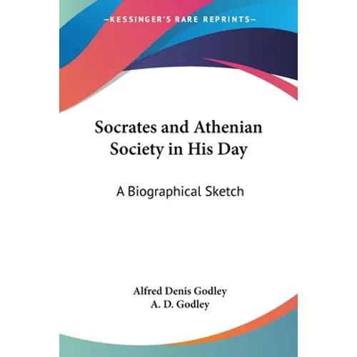 Socrates and Athenian Society in His Day: A Biographical Sketch