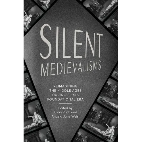 Silent Medievalisms: Reimagining the Middle Ages During Film's Foundational Era