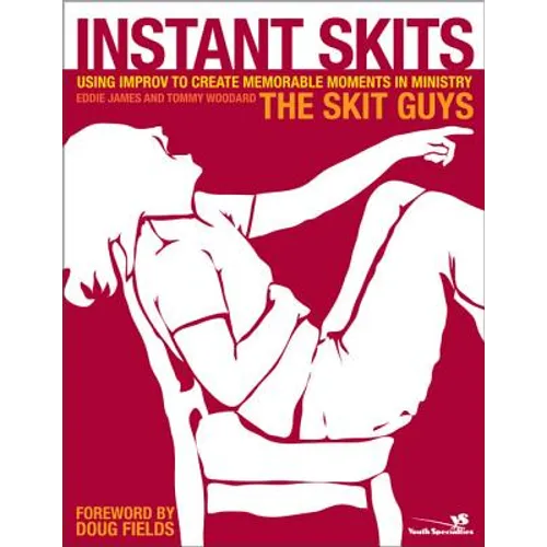 Instant Skits: Using Improv to Create Memorable Moments in Ministry