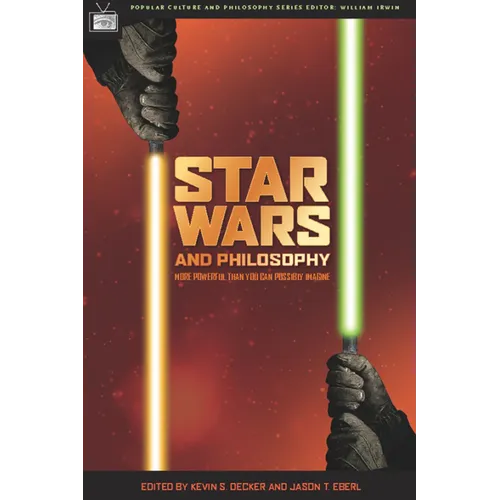 Star Wars and Philosophy: More Powerful Than You Can Possibly Imagine