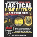 The Definitive Special Forces Tactical Home Defense & Survival Guide: Proven Step-by-Step Projects to Transform Your Home Into an Impenetrable Fortres