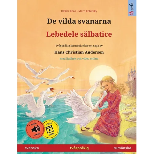 De vilda svanarna - Lebedele sălbatice (svenska - rumänska): Tvåspråkig barnbok efter en saga av Hans Christian Andersen, med ljudbok online
