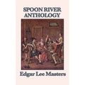 Spoon River Anthology: A Classic Collection of Voices from Small-Town America
