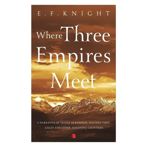 Where Three Empires Meet: Narrative of travel in Kashmir, Western Tibet, Gilgit and other adjoining countries