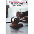 Top Criminal Cases That Shocked The India