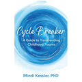 Cycle Breaker: A Guide To Transcending Childhood Trauma