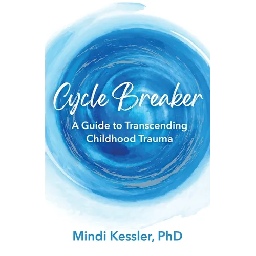 Cycle Breaker: A Guide To Transcending Childhood Trauma