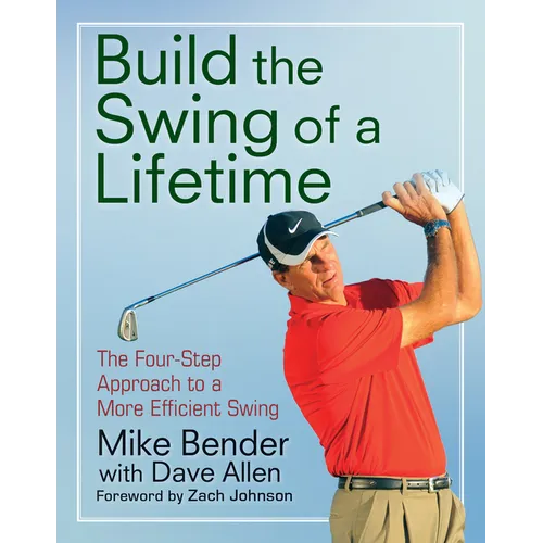 Build the Swing of a Lifetime: The Four-Step Approach to a More Efficient Swing