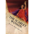 The Scarlet Woman: An Exposition and Explanation of Revelation 17