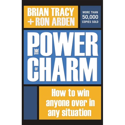 The Power of Charm: How to Win Anyone Over in Any Situation
