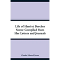 Life of Harriet Beecher Stowe Compiled from Her Letters and Journals