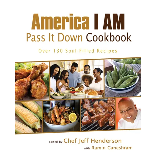 America I AM Pass It Down Cookbook: Over 130 Soul-Filled Recipes