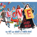 Love Is Hard Work: The Art and Heart of Corita Kent