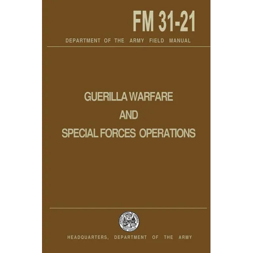 Guerrilla Warfare and Special Forces Operations Field Manual 31-21