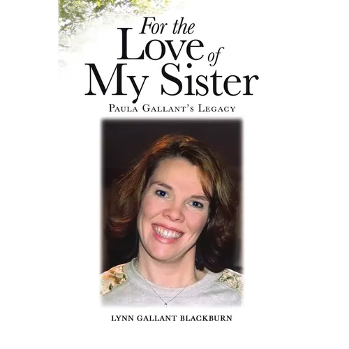 For the Love of My Sister: Paula Gallant's Legacy