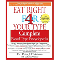 Eat Right 4 Your Type Complete Blood Type Encyclopedia: The A-Z Reference Guide for the Blood Type Connection to Symptoms, Disease, Conditions, Vitami