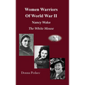 Women Warriors of WWII: Nancy Wake, The White Mouse
