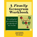A Family Genogram Workbook: An Exciting Tool for Understanding Your Family and How it Works!