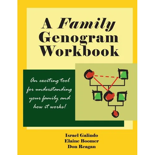 A Family Genogram Workbook: An Exciting Tool for Understanding Your Family and How it Works!