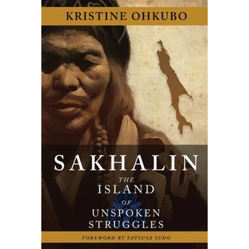 Sakhalin: The Island of Unspoken Struggles