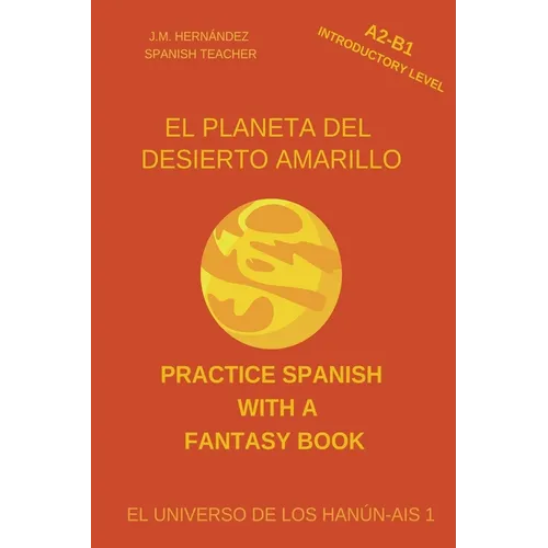 El Planeta del Desierto Amarillo (A2-B1 Introductory Level) -- Spanish Graded Readers with Explanations of the Language