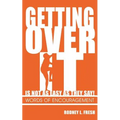 Getting Over It Is Not as Easy as They Say! Words of Encouragement