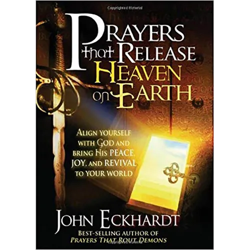 Prayers That Release Heaven on Earth: Align Yourself with God and Bring His Peace, Joy, and Revival to Your World