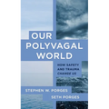Our Polyvagal World: How Safety and Trauma Change Us