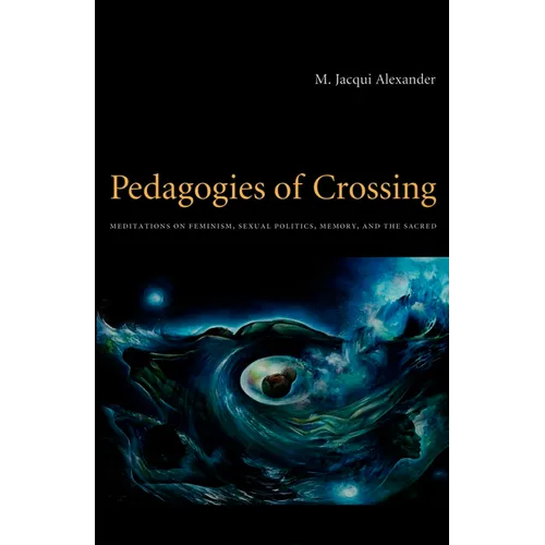 Pedagogies of Crossing: Meditations on Feminism, Sexual Politics, Memory, and the Sacred