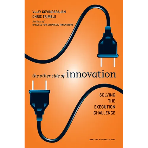 The Other Side of Innovation: Solving the Execution Challenge
