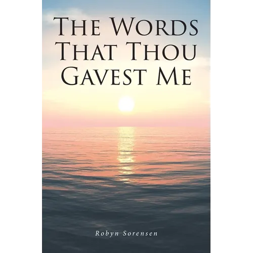 The Words That Thou Gavest Me