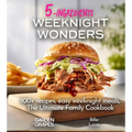 Weeknight Wonders A 5-Ingredients Cookbook: 100+ recipes, easy weeknight meals, quick dinner ideas, Pictures Included