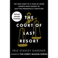 The Court of Last Resort: The True Story of a Team of Crime Experts Who Fought to Save the Wrongfully Convicted