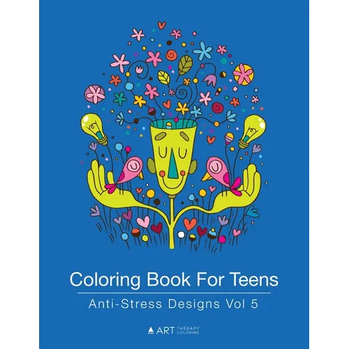 Coloring Book For Teens: Anti-Stress Designs Vol 5