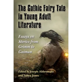 The Gothic Fairy Tale in Young Adult Literature: Essays on Stories from Grimm to Gaiman