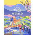 Lonely Planet Epic Runs of the World: Detailed Itineraries Insider Tips Explore the World's Most Thrilling Running Routes and Trails