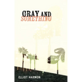 Gray and Something