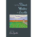 Let Your Tears Water the Earth