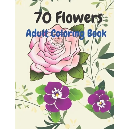 70 Flowers: An Adult Coloring Book with Fun, Easy, and Relaxing Coloring Pages