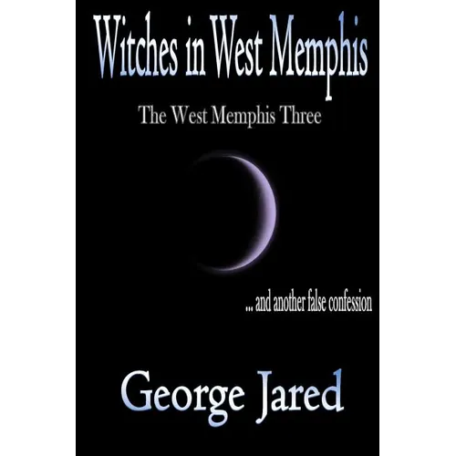 Witches in West Memphis: The West Memphis Three and another story of false confession
