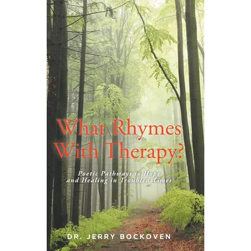 What Rhymes With Therapy?: Poetic Pathways to Hope and Healing in Troubled Times