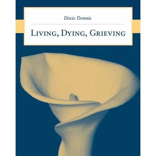 Living, Dying, Grieving: .