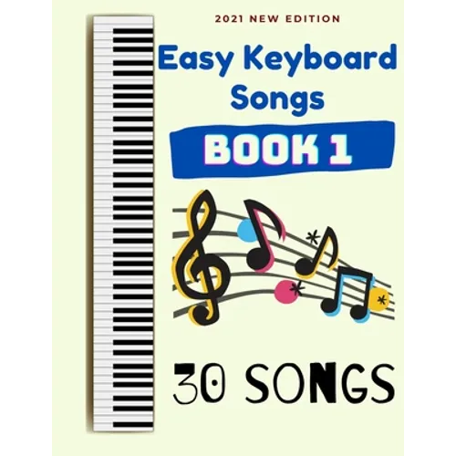 Easy Keyboard Songs: Book 1: 30 Songs