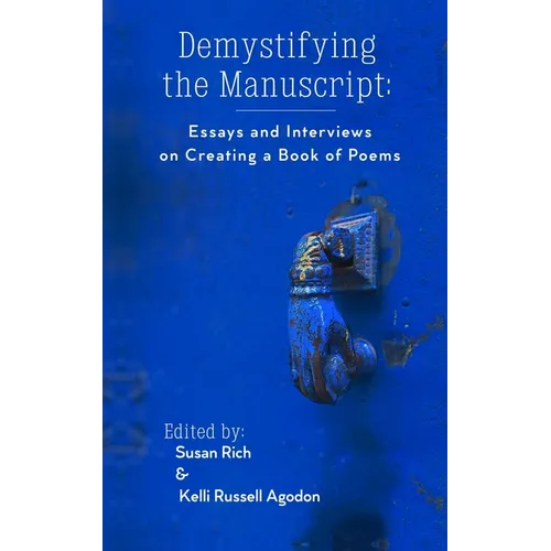 Demystifying the Manuscript: Essays and Interviews on Creating a Book of Poems