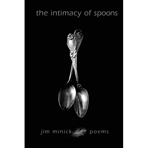 The Intimacy of Spoons: Poems