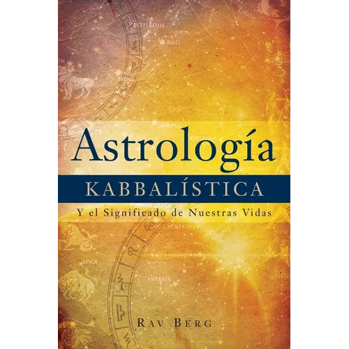 Astrología Kabbalística: Y el Significado de Nuestra Vida