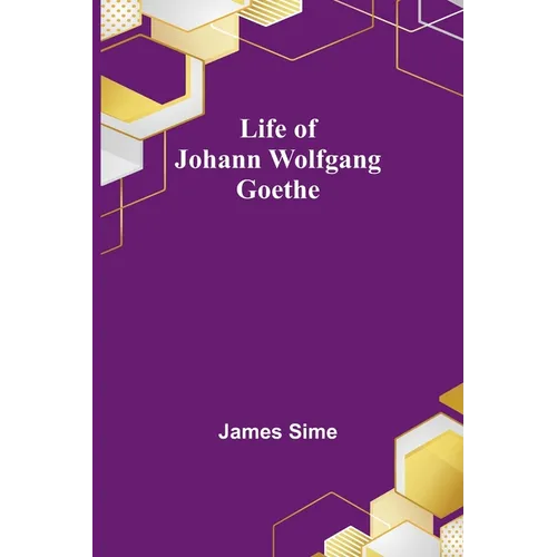 Life of Johann Wolfgang Goethe